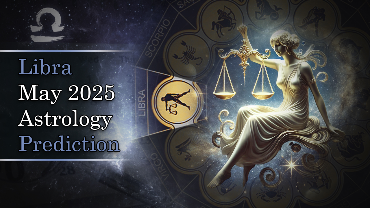 Libra May 2025 Astrology Prediction